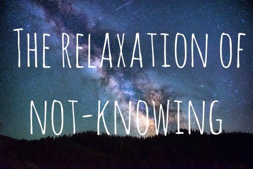 alt=“The relaxation of not-knowing”