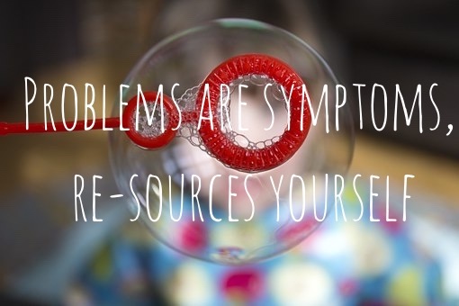 alt=“Problems are symptoms, you can resource yourself”